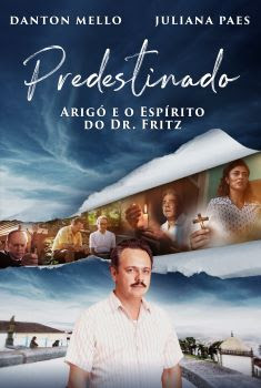 Predestinado: Arigó e o Espírito do Dr. Fritz Torrent (2022) WEB-DL 1080p Nacional